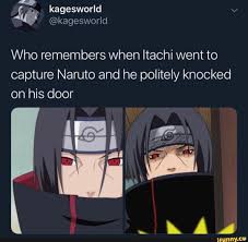 Who Remembers When Itachi Went To Capture Naruto And He Politely Knocked On His Door Ifunny Funny Naruto Memes Naruto Comic Naruto