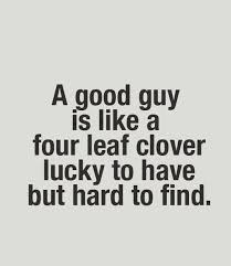 A Good Guy Is Hard To Find This Goes For Husbands Too Good Man Quotes Quotes Girl Quotes