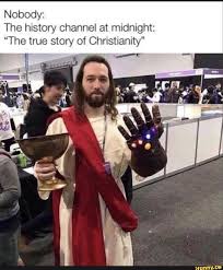 Nobody The History Channel At Midnight The True Story Of Christianity Ifunny Crazy Funny Memes Really Funny Memes Historical Memes