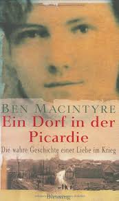Ein Dorf in der Picardie: Die wahre Geschichte einer Liebe im Krieg :  Macintyre, Ben, Tichy, Martina: Amazon.de: Bücher