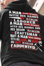 Carpentry Gifts Woodworking Gifts A Man Who Works With His Hands Is Called Laborer A Man Who Works With In 2020 Carpenter Work Carpentry Gifts Woodworking Shirts