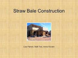 Straw bale building typically consists of stacking rows of bales on a raised footing or foundation, with a moisture barrier or capillary break between the bales and their supporting platform, and a post and beam timber frame for supporting the load bearing requirements of the building. What S A Straw Bale House Jerome Brown Owner Builder Ppt Download