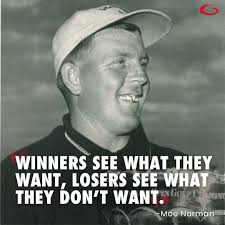 Winners see what they want, Losers see what they don't want."