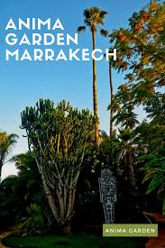 When You Visit Marrakech Anima Garden Is A Place To Be Visited Over And Over Not Only Because It Looks Different Every Seaso In 2020 Marrakech Garden