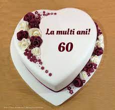 La Multi Ani 60 Ani Tort Inimioara Felicitari Aniversare Felicitarianiversare Com