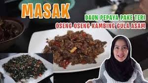 Daging kambing yg sudah dicuci bersih dan dipotong dadu•bumbu halus•bawang putih•bawang merah•/ sejumput ketumbar•gula merah/sesuaikan pakai gula putih jg bisa•asem sesuai selera yg sudah di rendam air hangat•minyak sayur. Masak Oseng Kambing Gula Asem Dan Oseng Daun Pepaya Pake Teri Youtube