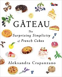 Gateau: The Surprising Simplicity of French Cakes: Crapanzano, Aleksandra:  9781982169732: Books - Amazon.ca