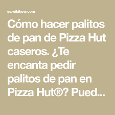 Como Hacer Palitos De Pan De Pizza Hut Caseros Pan De Pizza Palitos De Pan Pizza Hut