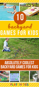 You don't need expensive toys and fancy equipment to have an outdoor play area… continue reading →. 10 Absolutely Coolest Backyard Games For Kids Playtivities