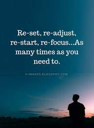 Quotes Reset Readjust Restart Refocus As Many Times As You Need To Life Quotes Quotable Quotes Motivational Quotes