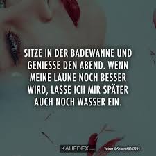 Sitze In Der Badewanne Und Geniesse Den Abend Wenn Kaufdex Deutsche Zitate Urkomische Zitate Witzige Spruche