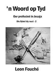 N Woord Op Tyd Oor Profesiee In Jesaja Die Bybel Bly Nuut Book 2 Afrikaans Edition Ebook Fouche Leon Amazon In Kindle Store