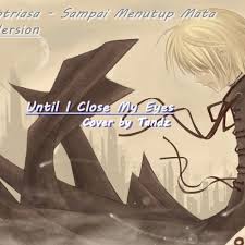 Download and convert story wa aku tak mudah undtuk mencintai to mp3 and mp4 for free. Tandz Until I Close My Eyes Sampai Menutup Mata Ost My Heart English Version By Tandz