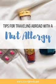 Tips For Traveling Abroad With A Nut Allergy Travel Abroad Allergies Nut Allergies