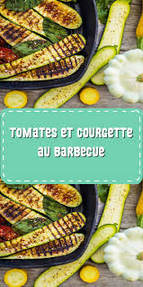 Tomates Et Courgette Au Barbecue Courgette Barbecue Barbecue Tomates