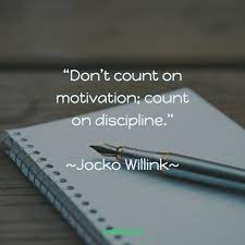 Don T Count On Motivation Count On Discipline Jocko Willink Discipline Quotes Motivation Motivational Quotes