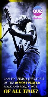 Can You Finish The Lyrics Of The 10 Most Played Rock And Roll Songs Of All Time Rock Music Lyrics Rock And Roll Songs Finish The Lyrics