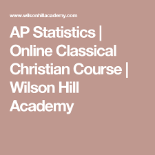 Ap Statistics Online Classical Christian Course Wilson Hill Academy Ap Statistics High School Mathematics Statistics