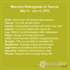 With a realistic view of the world, you are held accountable for your mood swings and restless behavior.… Mercury Retrograde In Taurus May 19 June 12 2015