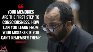 Your Memories Are The First Step To Consciousness How Can You Learn From Your Mistakes If You Can T Remember Them Magicalquote Television Quotes Westworld Tv Show Quotes
