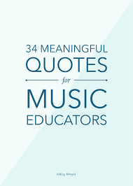 These sessions are geared towards the music educator and open to all ku students, alumni, and faculty. 34 Meaningful Quotes For Music Educators Ashley Danyew