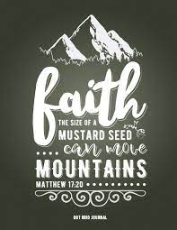 Download Faith The Size Of A Mustard Seed Can Move Mountains Matthew 17 20 Dot Grid Journal 8 5 X 11 Extra Large Dot Grid Blank Journal Notebook Organizer Christian Quote Sermon Notes Bible