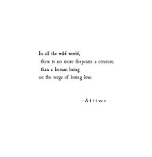 Inspirational Quotes About Strength In All The Wild World There Is No More Desperate A Creature Than A Human Being Quotes Daily Leading Quotes Magazine Database We Provide You