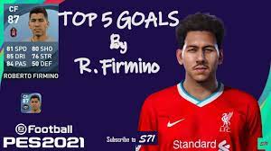 Roberto firmino plays for english league team liverpool r (liverpool) in pro evolution soccer 2021. Roberto Firmino Top 5 Goals Efootball Pes 2021 Youtube