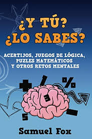 Seguimos trayendo acertijos y desafíos para pasar un rato divertido con los peques ¡y de paso repasar lo. Y Tu Lo Sabes Acertijos Juegos De Logica Puzles Matematicos Y Otros Retos Mentales Acertijos Adivinanzas Juegos Matematicos Y Retos Mentales Spanish Edition Kindle Edition By Fox Samuel Humor Entertainment