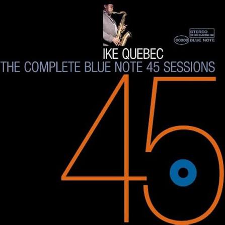 Quebec, Ike - The Complete Blue Note 45 Sessions - Amazon.com Music
