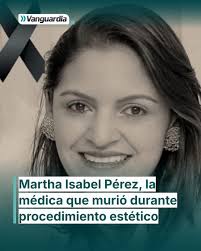 🕊️ La doctora Martha Isabel Pérez Páez, directora médica de la Clínica  Medical Duarte, falleció mientras se sometía a un procedimiento estético en  la Clínica Norte. Según versiones preliminares, sufrió complicaciones que