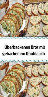 Uberbackenes Brot Mit Gebackenem Knoblauch Uberbackene Brotchen Rezepte Essensrezepte