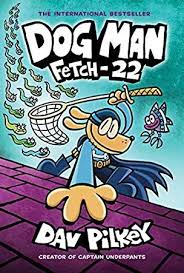Free Download Dog Man Fetch 22 From The Creator Of Captain Underpants Dog Man 8 By Dav Pilkey Dog Man Book Wimpy Kid Books Captain Underpants
