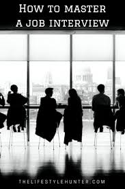 How To Master A Job Interview The Lifestyle Hunter Job Interview Job Interview Questions Interview