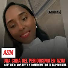 Una cara del periodismo en Azua: Grey Lugo, voz joven y comprometida de la  provincia Desde la comunidad de Guayacanal, municipio de Pueblo Viejo,  emerge con fuerza y profesionalismo una nueva figura