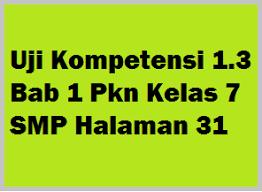Subtema 1 dalam buku tematik ini berjudul manusia dan lingkungan. Uji Kompetensi 1 3 Bab 1 Pkn Kelas 7 Smp Halaman 31 Operator Sekolah