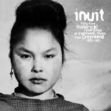 Various Artists Inuit: 55 Historical Recordings of Traditional Greenlandic  Music 1905-1987