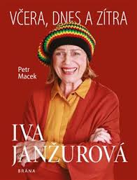 Možná nám přišla neobvyklá, ale zase ne exotická. Iva Janzurova Vcera Dnes A Zitra Petr Macek Kosmas Cz Vase Internetove Knihkupectvi