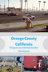 Things To Do In Orange County Ca Besides Disneyland Family Friendly Travel Destinations Family Friendly Travel Orange County Disneyland