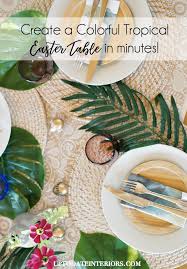 Easy Tips For How To Set A Colorful Tropical Tablescape Up To Date Interiors Easter Table Spring Table Decor Spring Decor Diy