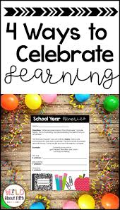 4 Ways To End The Year Strong And Celebrate Learning In 2020 School Year Memories End Of School Year Teaching Activities