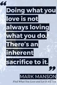 Find What You Love And Let It Kill You Quote Meaning Find What You Love And Let It Kill You Thoughts Work Quotes Genius Quotes Giving Quotes