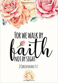 And lean not unto thine own understanding. For We Walk By Faith Not By Sight 2 Corinthians 5 7 Bible Verse Roses Notebook Composition Book Journal For Women And Girls Wide Ruled Line Paper And Notebooks Twin Soul Journals