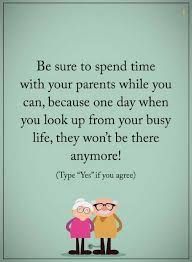 Parents Quotes Be Sure To Spend Time With Your Parents While You Can Because One Day When You L Love Your Parents Quotes Aging Parents Quotes Parenting Quotes