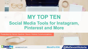 My Top 10 Social Media Tools For Instagram, Pinterest and More By Devon  Gardner