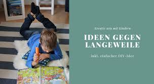 Kreativ Sein Mit Kindern Ideen Fur Regentage Lavendelblog Ideen Gegen Langeweile Kreativ Kinder