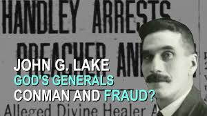 John G. Lake: The "God's General" Con Artist and Fraud