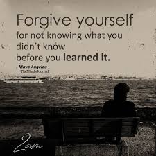 Forgive Yourself For Not Knowing In 2020 Forgive Yourself Quotes Maya Angelou Quotes Inspirational Quotes