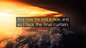 Jun 02, 2021 · frank sinatra didn't believe that marilyn monroe died from an accidental overdose. Frank Sinatra Quote And Now The End Is Near And So I Face The Final Curtain