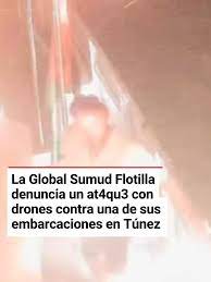 La Global Sumud Flotilla ha denunciado un at4qu3 con drones en las últ... |  TikTok
